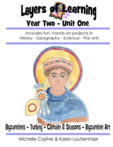 Stock image for Layers of Learning Year Two Unit One: Byzantines, Turkey, Climate & Seasons, Byzantine Art: Volume 1 for sale by Revaluation Books