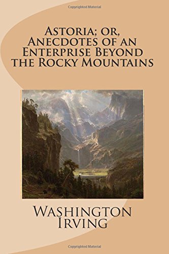 Stock image for ASTORIA, ANECDOTES OF AN ENTERPRISE BEYOND THE ROCKY MOUNTAINS for sale by George's Books & Autographs