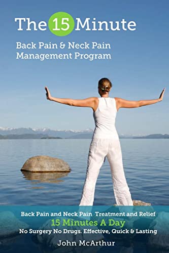 Stock image for The 15 Minute Back Pain and Neck Pain Management Program: Back Pain and Neck Pain Treatment and Relief 15 Minutes a Day No Surgery No Drugs. Effective for sale by ThriftBooks-Dallas