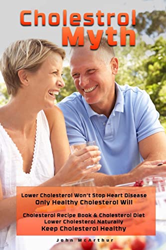 9781495308352: Cholesterol Myth: Lower Cholesterol Won?t Stop Heart Disease Only Healthy Cholesterol Will Cholesterol Recipe Book & Cholesterol Diet Lower Cholesterol Naturally Keep Cholesterol Healthy