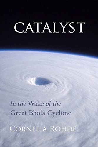 Stock image for Catalyst: In the Wake of the Great Bhola Cyclone for sale by California Books