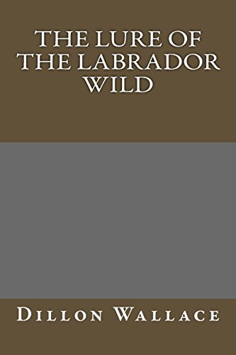 Beispielbild fr The Lure of the Labrador Wild zum Verkauf von Paisleyhaze Books