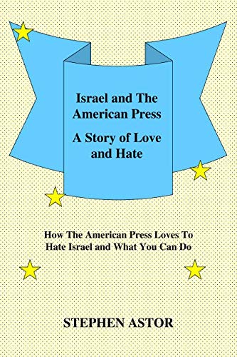 Stock image for Israel and The American Press: A Story Of Love And Hate for sale by Revaluation Books