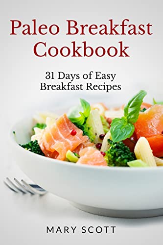 Imagen de archivo de Paleo Breakfast Cookbook: 31 Days of Easy Breakfast Recipes a la venta por ThriftBooks-Dallas