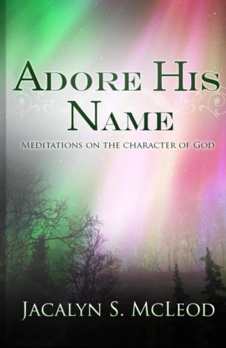 9781495318313: Adore His Name: Meditations on the Character of God