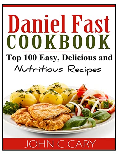 9781495318948: Daniel Fast Cookbook: Top 100 Easy, Delicious and Nutritious Recipes