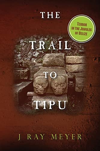 Imagen de archivo de The Trail to Tipu: Terror in the Jungles of Belize a la venta por THE SAINT BOOKSTORE
