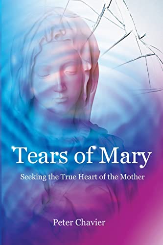 Stock image for Tears of Mary - Seeking the True Heart of the Mother for sale by THE SAINT BOOKSTORE
