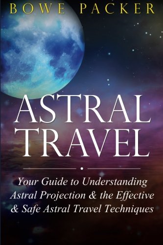 Stock image for Astral Travel: Your Guide To Understanding Astral Projection & The Effective & Safe Astral Travel Techniques for sale by WorldofBooks