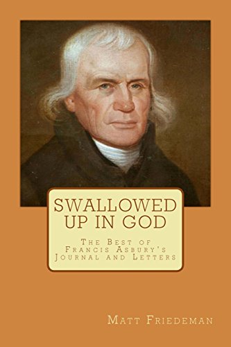 Beispielbild fr Swallowed Up in God: The Best of Francis Asbury's Journal and Letters zum Verkauf von Irish Booksellers