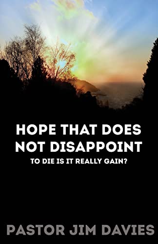 Imagen de archivo de Hope that does not Disappoint: To Die is it Really Gain? a la venta por THE SAINT BOOKSTORE