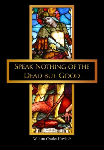 Stock image for Speak Nothing of the Dead But Good for sale by ThriftBooks-Dallas