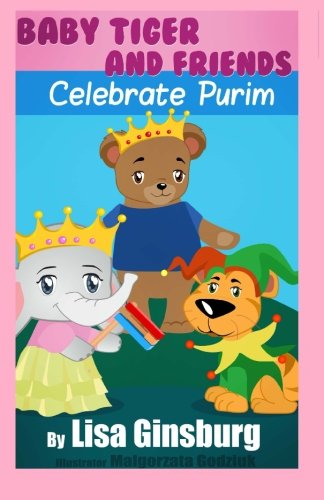 9781495327797: Baby Tiger and Friends Celebrate Purim: Volume 3 (Baby Tiger and Friends Celebrate the Jewish Holidays)