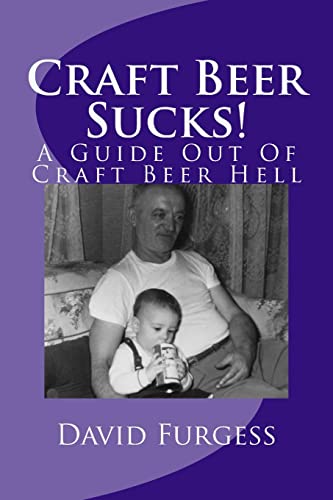 Beispielbild fr Craft Beer Sucks!: A Guide Out Of Craft Beer Hell zum Verkauf von THE SAINT BOOKSTORE