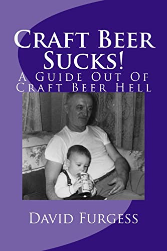 Stock image for Craft Beer Sucks!: A Guide Out Of Craft Beer Hell for sale by THE SAINT BOOKSTORE