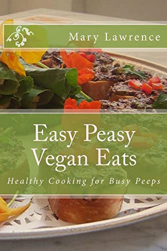Stock image for Easy Peasy Vegan Eats: Healthy Cooking for Busy Peeps for sale by SecondSale
