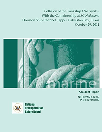 9781495342844: Marine Accident Report: Collision of the Tankship Elka Apollon With the Containership MSC Nederland Houston Ship Channel, Upper Galveston Bay, Texas October 29, 2011