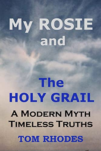 Stock image for My Rosie and The Holy Grail: A Modern Myth; Timeless Truths for sale by HPB-Diamond