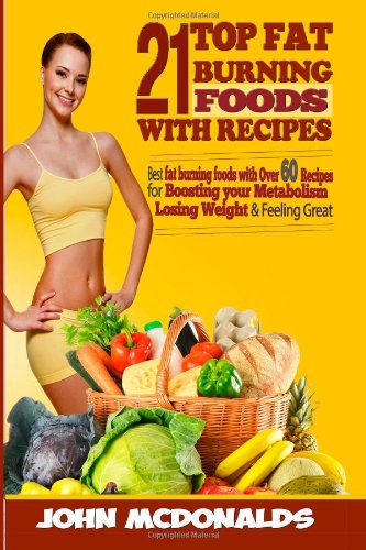 Beispielbild fr 21 Fat Burning Foods with Recipes: Best Fat Burning foods with Over 60 Recipes For Boosting Your Metabolism, Losing Weight and Feeling Great! zum Verkauf von AwesomeBooks