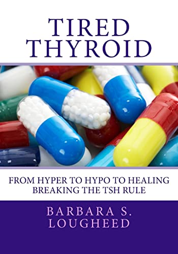 Stock image for Tired Thyroid: From Hyper to Hypo to Healing  Breaking the TSH Rule for sale by BooksRun