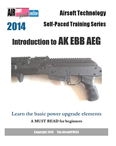 Imagen de archivo de 2014 Airsoft Technology Self-Paced Training Series: Introduction to AK EBB AEG: Learn the basic power upgrade elements a la venta por THE SAINT BOOKSTORE