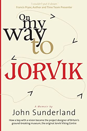 Beispielbild fr On My Way to Jorvik: How a boy with a vision became the project designer of Britains ground-breaking museum, the original Jorvik Viking Centre zum Verkauf von WorldofBooks