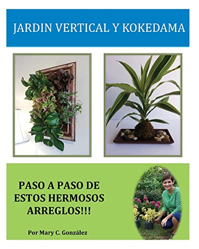 9781495364655: Jardn Vertical y Kokedama. Paso a Paso: Paso a Paso para elaborar de una manera fcil y sencilla un Jardn Vertical y Kokedama. Especial para los ... los arreglos naturales tradicionales.