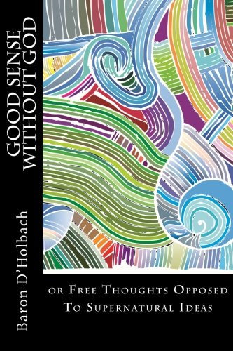9781495367878: Good Sense without God: The Revolutionary Treatise on Free Thought