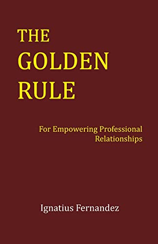 Stock image for The Golden Rule: For Empowering Professional Relationships for sale by THE SAINT BOOKSTORE