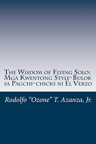 Imagen de archivo de The Wisdom of Flying Solo: Mga Kwentong Style-Bulok sa Pagchi-chicks ni El Verzo a la venta por THE SAINT BOOKSTORE