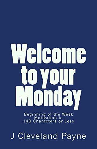 Imagen de archivo de Welcome To Your Monday: Beginning of the Week Motivation in 140 Characters or Less a la venta por THE SAINT BOOKSTORE