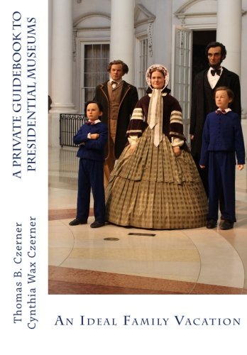 Imagen de archivo de A Private Guidebook to Presidential Museums: An Ideal Family Vacation a la venta por Orion Tech
