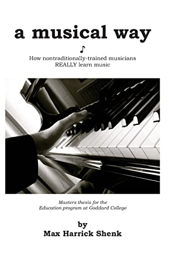 Beispielbild fr A Musical Way: How Non-Traditionally Trained Musicians REALLY Learn Music zum Verkauf von THE SAINT BOOKSTORE