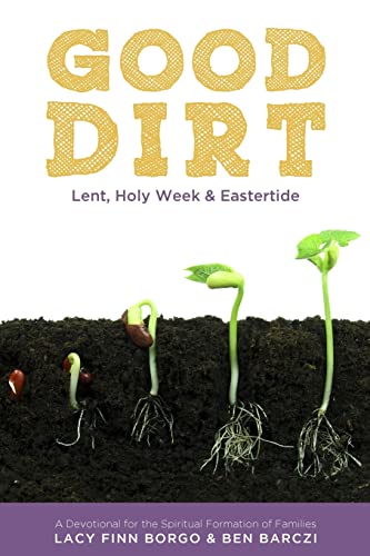 Beispielbild fr Good Dirt: Lent, Holy Week & Eastertide zum Verkauf von SecondSale