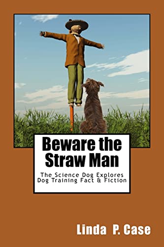 Stock image for Beware the Straw Man: The Science Dog Explores Dog Training Fact & Fiction for sale by St Vincent de Paul of Lane County