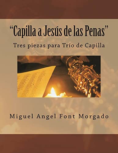 Imagen de archivo de Capilla a Jesus de las Penas - Musica de Capilla: Tres piezas para Oboe, Clarinete y Fagot a la venta por THE SAINT BOOKSTORE