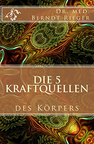 Dr. med. Berndt Rieger (Autor) - Die 5 Kraftquellen des Krpers Dr. med. Berndt Rieger innere Organe innere Medizin Leber Niere Schilddrse Blut Ratgeber Gesundheit Leben Psychologie Ernhrung Dit Fasten