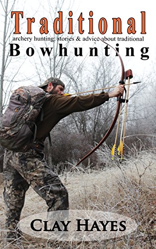 Stock image for Traditional archery hunting: stories and advice about traditional bowhunting for sale by Revaluation Books