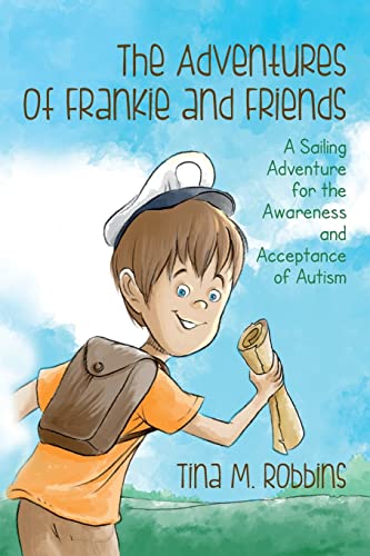 Imagen de archivo de The Adventures of Frankie and Friends: A Sailing Adventure for the Awareness and Acceptance of Autism a la venta por THE SAINT BOOKSTORE