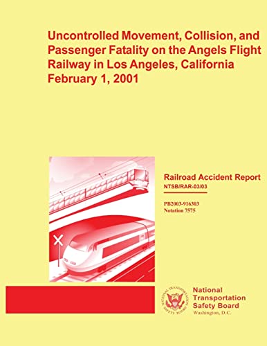 Stock image for Railroad Accident Report: Uncontrolled Movement, Collision, and Passenger Fatality on the Angels Flight Railway in Los Angeles, California February 1, 2001 for sale by Lucky's Textbooks