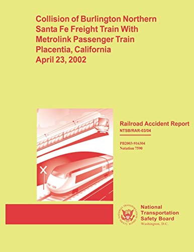 Stock image for Railroad Accident Report: Collision of Burlington Northern Santa Fe Freight Train with Metrolink Passenger Train Placentia, California April 23, 2002 for sale by THE SAINT BOOKSTORE