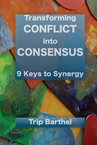 Imagen de archivo de Transforming Conflict into Consensus: 9 Keys to Synergy a la venta por HPB-Emerald