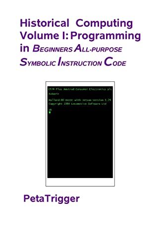 Imagen de archivo de Historical Computing Volume I: Programming in Beginners All-Purppose Symbolic Instruction Code a la venta por ThriftBooks-Atlanta