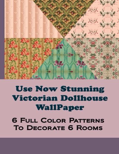Imagen de archivo de Use Now Stunning Dollhouse Wallpaper: 6 Full Color Patterns To Decorate 6 Rooms (Use Now Dollhouse Wallpaper) a la venta por Half Price Books Inc.