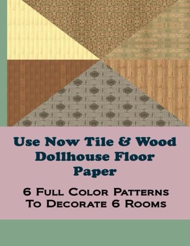 9781495399664: Use Now Tile & Wood Dollhouse Floor Paper: 6 Full Color Patterns To Decorate 6 Rooms: Volume 3 (Use Now Dollhouse Floor Paper)