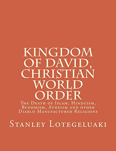 Stock image for Kingdom of David, Christian World Order: The Death of Islam, Hinduism, Buddhism, Atheism and other Diablo Manufactured Religions for sale by Lucky's Textbooks