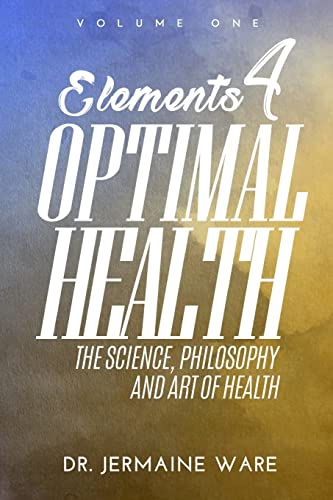 Stock image for Elements 4 Optimal Health: The Science, Philosophy and Art of Health for sale by Irish Booksellers