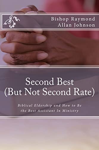 9781495415852: Second Best (But Not Second Rate): Biblical Eldership and How to Be the Best Assistant In Ministry