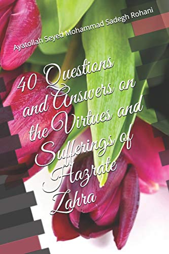Imagen de archivo de 40 Questions and Answers on the Virtues and Sufferings of Hazrate Zahra a la venta por THE SAINT BOOKSTORE