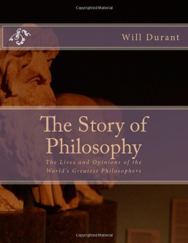 9781495419362: The Story of Philosophy: The Lives and Opinions of the World's Greatest Philosophers